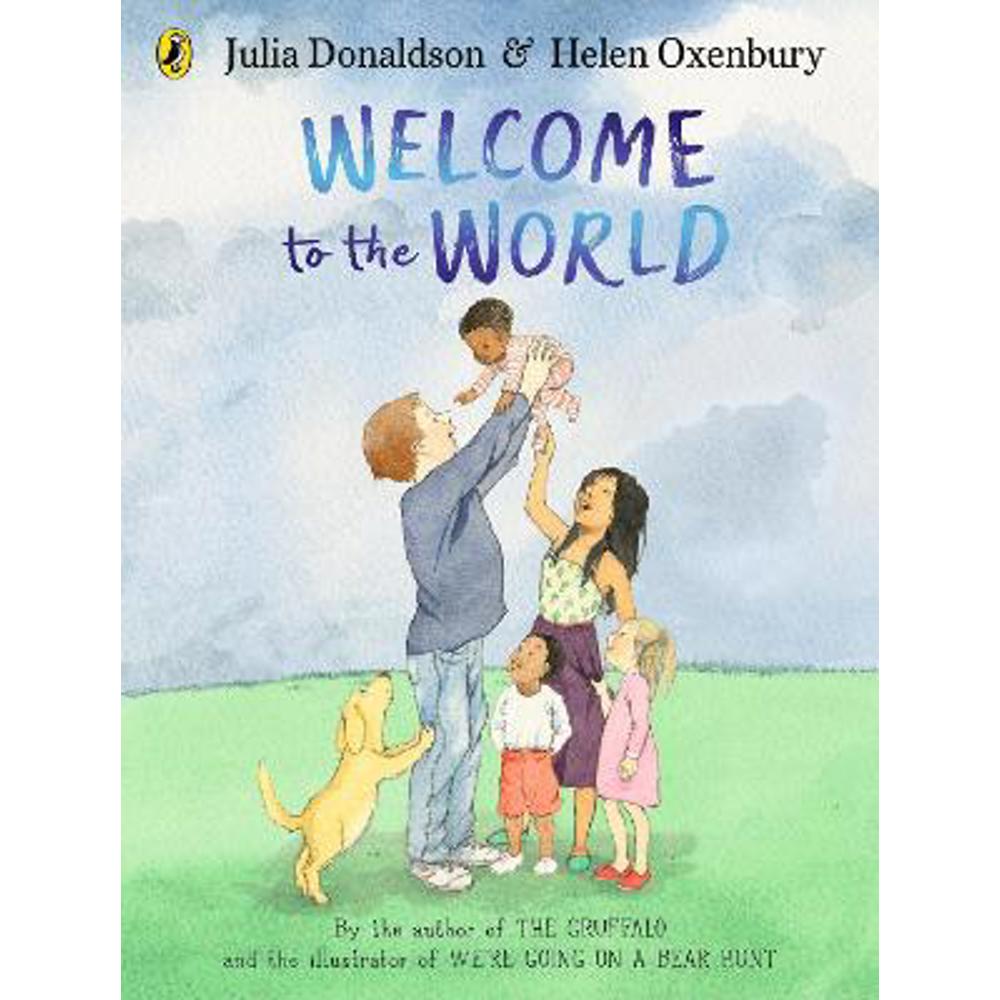 Welcome to the World: By the author of The Gruffalo and the illustrator of We're Going on a Bear Hunt (Paperback) - Julia Donaldson